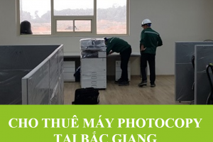 Địa chỉ cho thuê máy photocopy tại Bắc Giang uy tín